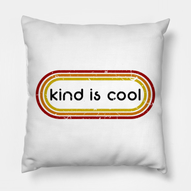 Kind Is Cool Kind Is Cool Pillow Teepublic