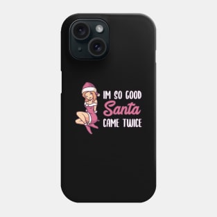 Naughty Christmas Gift | Im so good Santa came twice Phone Case