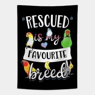 rescued is my favourite breed - parrots Tapestry