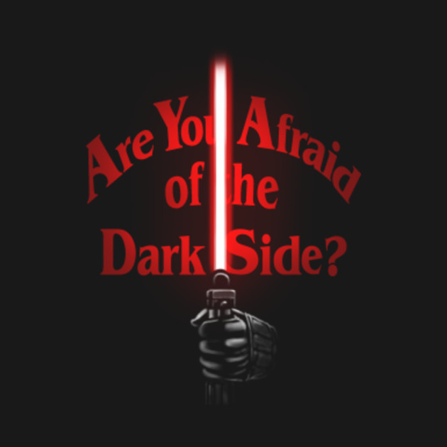 Afraid of the Dark Side? - Star Wars - T-Shirt | TeePublic