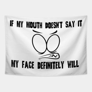 Funny Sarcastic Shirts If My Mouth Doesn't Say It My Face Definitely Will Shirts With Sayings Funny Quotes Tapestry