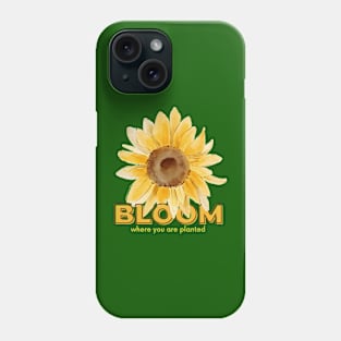 BLOOM WHERE YOU ARE PLANTED Phone Case