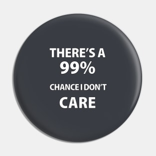 There's A 99% Chance i don't care Pin