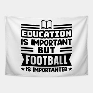 Education is important, but football is importanter Tapestry