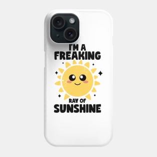 I'm a Freaking Ray of Sunshine Kindness Irony And Sarcasm Phone Case