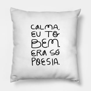 Calma, eu tô bem. Era só poesia Pillow