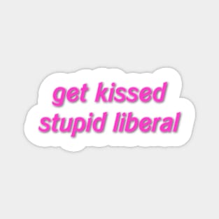 get kissed stupid liberal Magnet