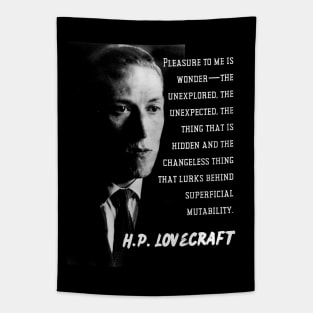 H.P. Lovecraft portrait and quote: Pleasure to me is wonder—the unexplored, the unexpected, the thing that is hidden and the changeless thing that lurks behind superficial mutability. Tapestry