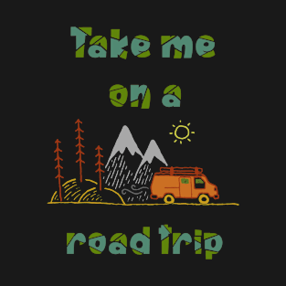 Take me on a road trip T-Shirt