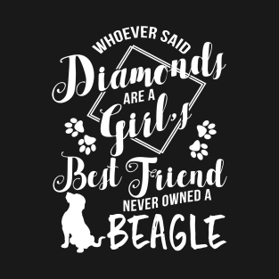 Whoever said diamonds are a girl best friend never owned a beagle T-Shirt