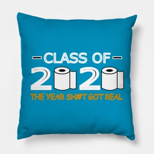 Class of 2020 The Year Shit Got Real Pillow