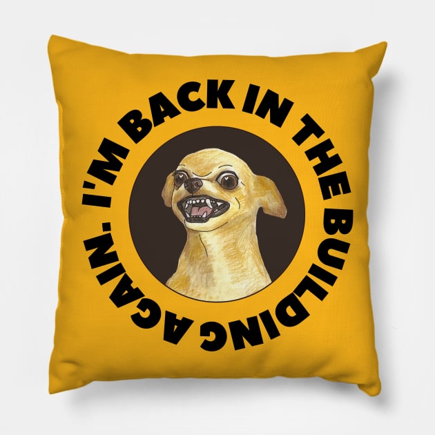 I'm back in the building again Pillow by CursedContent
