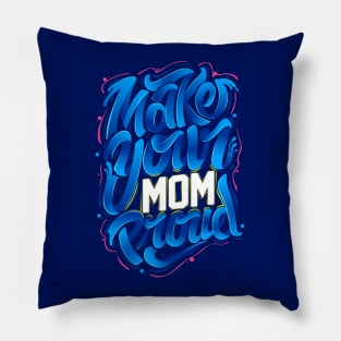 make your MOM proud Pillow