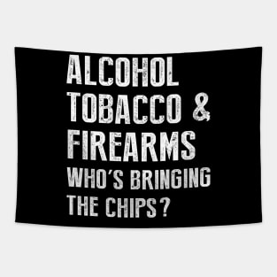 Alcohol tobacco and firearms who's bringing the chips Tapestry