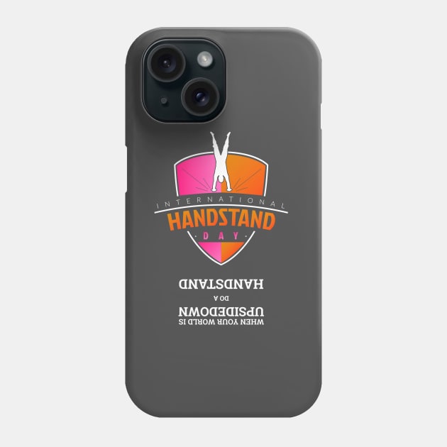 When Your World Is Upsidedown Phone Case by handstandday