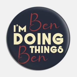 I'm Ben Doing Ben things, Funny Birthday Name Pin