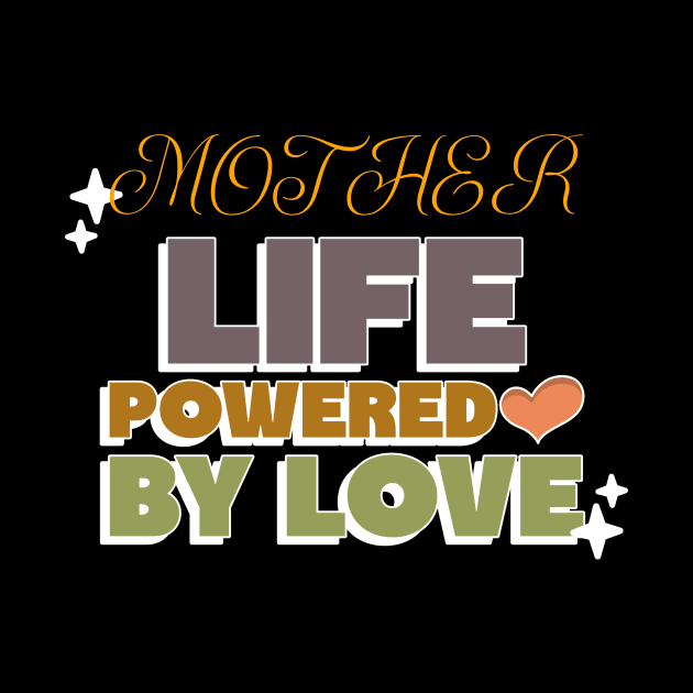 mother life powered by love by Vili's Shop