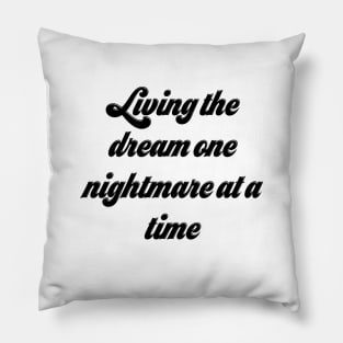 Living The Dream One Nightmare At A Time Pillow