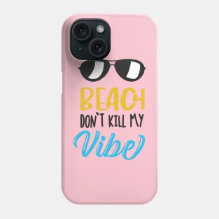 Beach Don't Kill My Vibe Phone Case