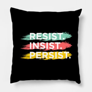 RESIST. INSIST. PERSIST. Pillow