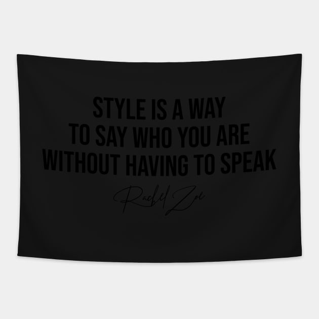 Style Is A Way To Say Who You Are Without Having To Speak Rachel Zoe Fashion Designer Quote Tapestry by Asilynn