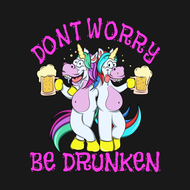 Unicorns Dont worry be Drunken by Interwelten