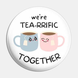 Tea lovers We're Tea-rrific Together Pin