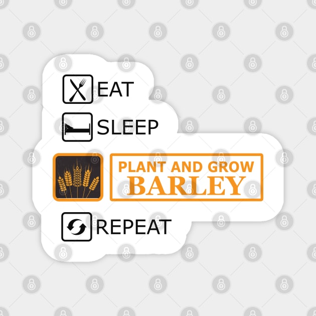 Plant and grow Barley - Eat Sleep Repeat Magnet by KC Happy Shop