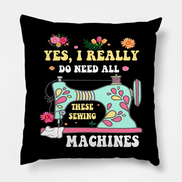 Yes I Really Do Need All These Sewing Machines Funny Sewer T-Shirt Pillow by peskybeater