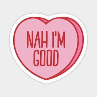 Funny Anti Valentine Nah I'm Good Magnet