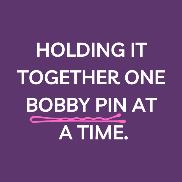Holding It Together With One Bobby Pin Funny by DanceInColorTee
