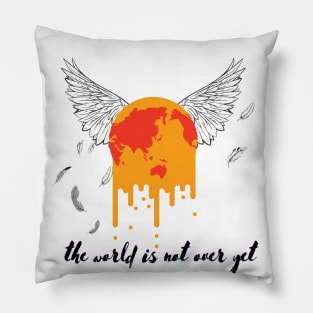 the world is not over yet Pillow