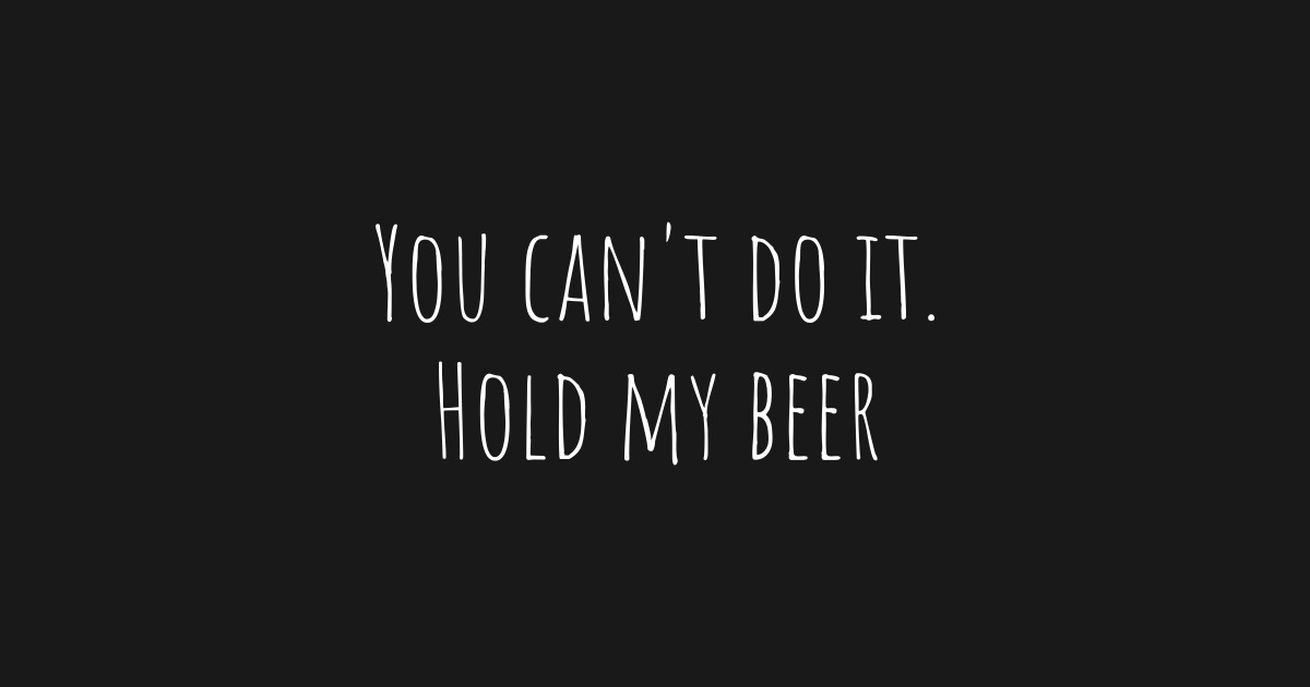 Hold my Beer Beer TShirt TeePublic