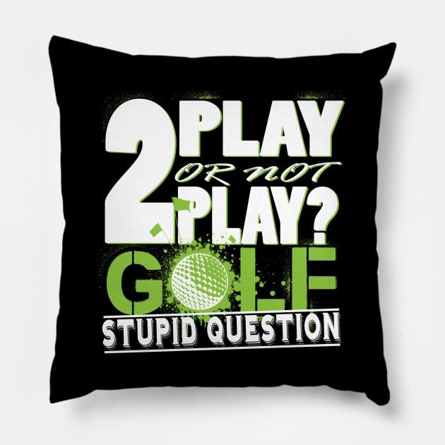 2 Play or not Play Golf? Stupid Question Pillow by golf365