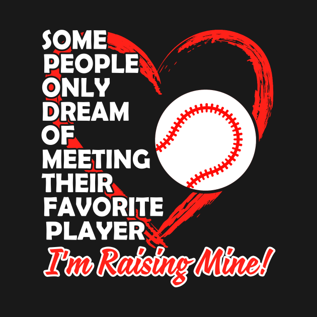 Discover Some People Only Dream Of Meeting Their Favorite Player I'm Raising Mine Baseball - Baseball - T-Shirt