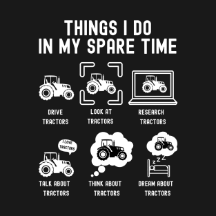 Things I Do in My Spare Time: Drive Tractors (WHITE Font) T-Shirt