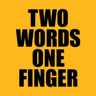 TWO WORDS ONE FINGER T-Shirt