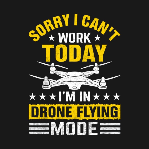 Sorry I Cant Work Today Funny Drone Pilot Quotes by Visual Vibes