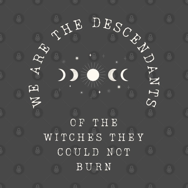 WE ARE THE DESCENDANTS OF THE WITCHES THEY COULD NOT BURN by FunGraphics