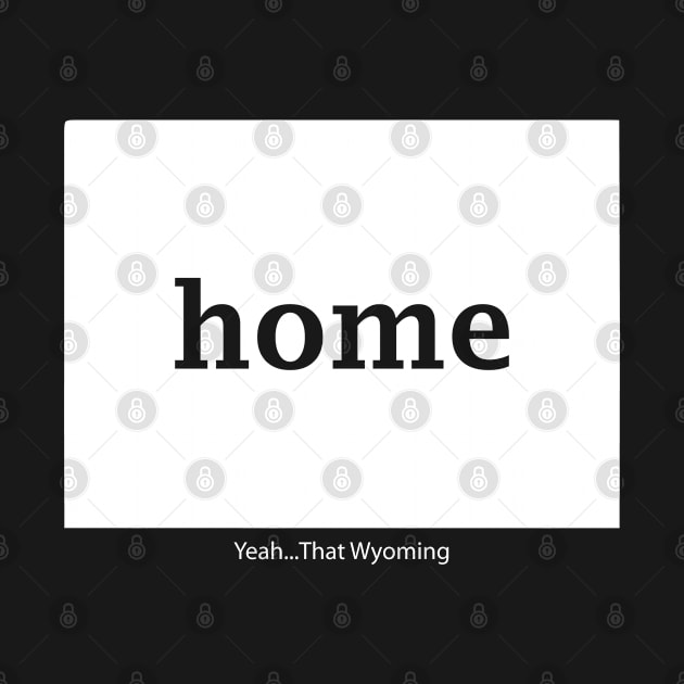 Wyoming Home - Yeah that Wyoming by TBM Christopher