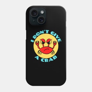 I Don't Give A Crab | Crab Pun Phone Case