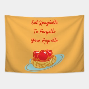 Eat spaghetti to forgetti your regretti Tapestry