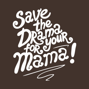 Save The Drama For Your Mama T-Shirt