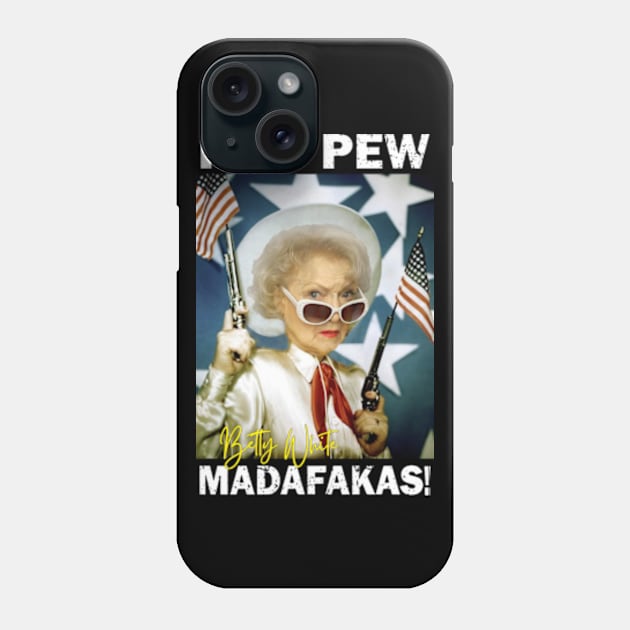 Betty White Pew Pew Madafakas Phone Case by RAINYDROP