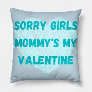 Sorry girls mommy's my valentine Pillow