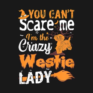 Womens You Cant Scare Crazy Westie Lady Halloween T-Shirt