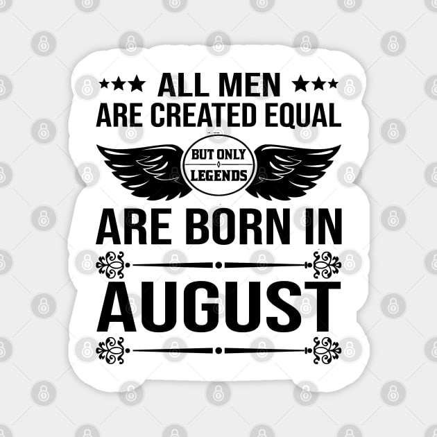 All Men Are Created Equal But Only Legends Are Born In August Magnet by DragonTees