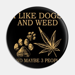 I Like Dogs And Weed And Maybe 3 People Pin