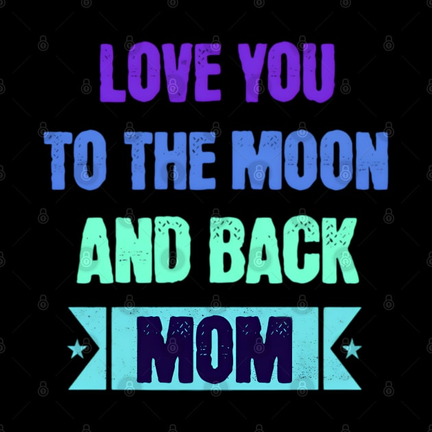 Love you to the moon and back mom mothers day by Elite & Trendy Designs