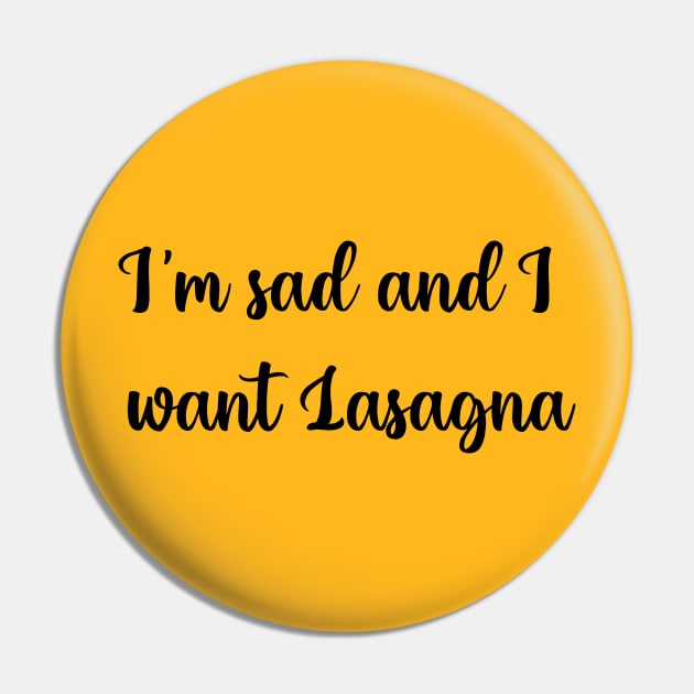 Im sad and I want lasagna Pin by archclan
